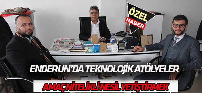 Enderun'dan teknolojik atölyeler;  AMAÇ NİTELİKLİ NESİL YETİŞTİRMEK