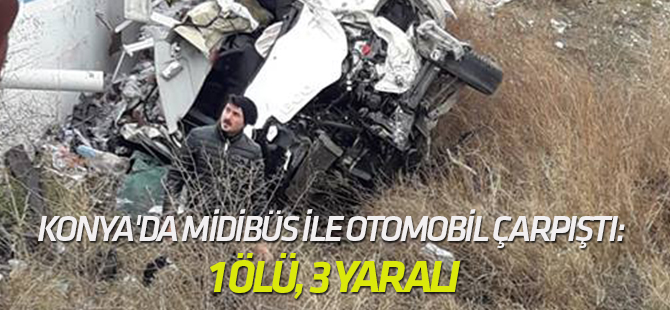 Konya'da midibüs ile otomobil çarpıştı: 1 ölü, 3 yaralı