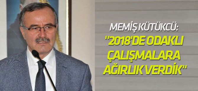 Kütükcü: "2018'de Ticaret, Savunma ve İnovasyona Odaklı Çalışmalara Ağırlık Verdik"