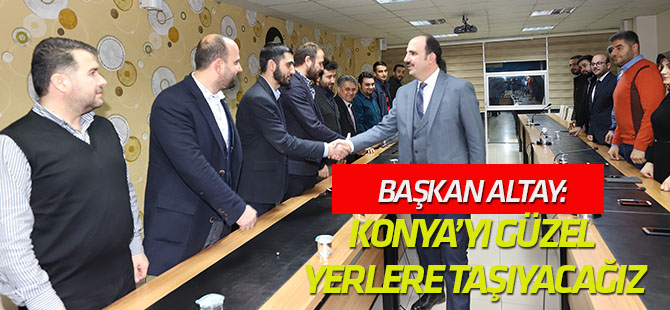 Başkan Altay: Konya’yı hep birlikte güzel yerlere taşıyacağız