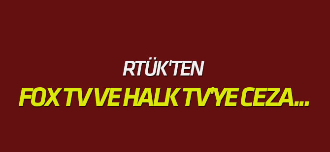 RTÜK'ten Fox TV ve Halk TV'ye ceza...
