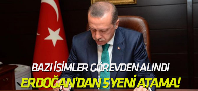 Cumhurbaşkanı Erdoğan'dan 5 yeni atama!