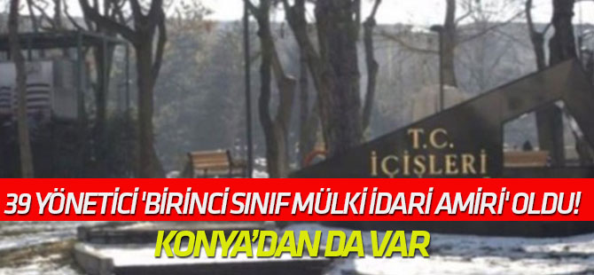 İçişleri ile ilgili yeni karar 39 yönetici 'birinci sınıf mülki idari amiri' oldu!