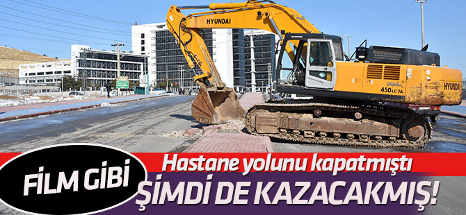 Film gibi: Hastane yolunu kapatmıştı şimdi de kazacakmış!