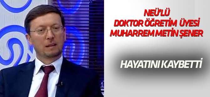 Şener hayatını kaybetti