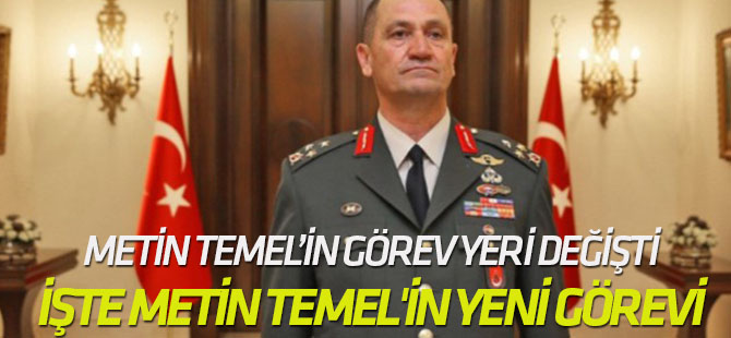 İşte Orgeneral İsmail Metin Temel'in yeni görevi