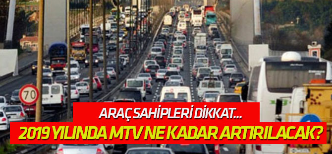 2019 yılında MTV ne kadar artırılacak?