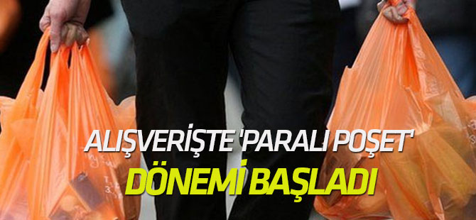 Alışverişte 'paralı poşet' dönemi başladı