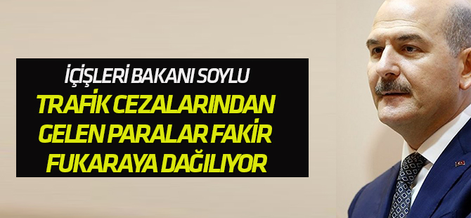 İçişleri Bakanı Soylu: Trafik cezalarından gelen paralar fakir fukaraya dağılıyor