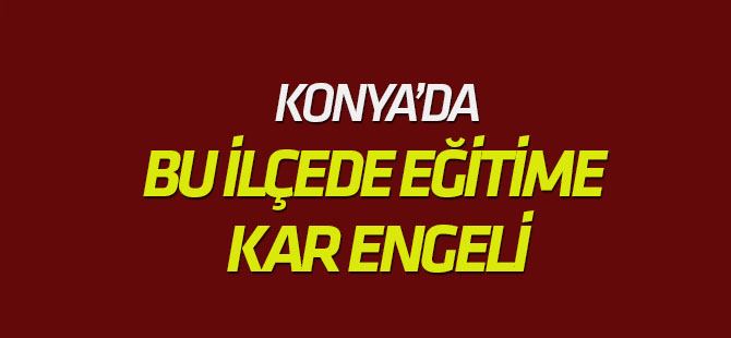 Konya'da bir ilçede eğitime kar engeli