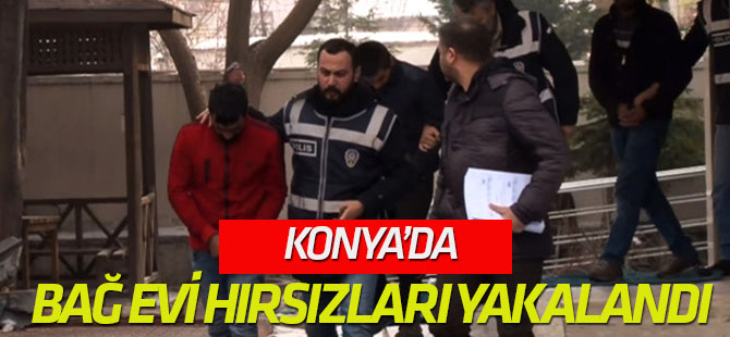Konya'da Bağ Evi Hırsızları Yakalandı