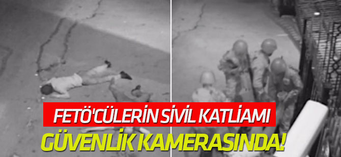 Görüntüler, iddiaları çürüttü FETÖ'cülerin sivil katliamı güvenlik kamerasında!