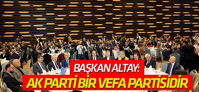 Başkan Altay: AK Parti bir vefa partisidir