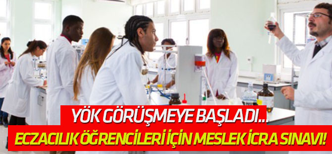YÖK görüşmeye başladı... Eczacılık öğrencileri için meslek icra sınavı!