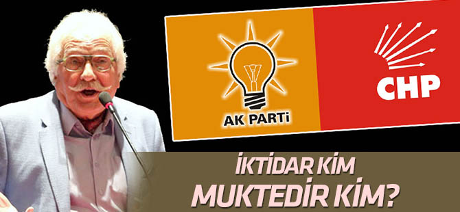 İktidar kim, muktedir kim?