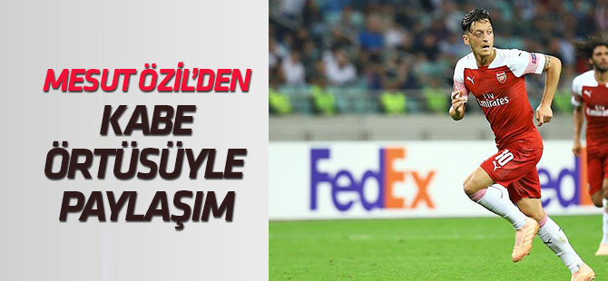 Mesut Özil'den Kabe örtüsüyle paylaşım