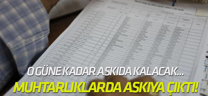 Seçmen listeleri muhtarlıklarda askıya çıktı!
