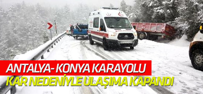 Antalya- Konya Karayolu Kar Nedeniyle Ulaşıma Kapandı