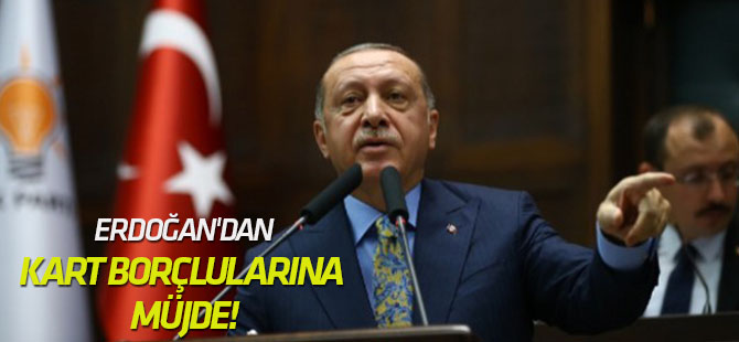 Erdoğan'dan kart borçlularına müjde!