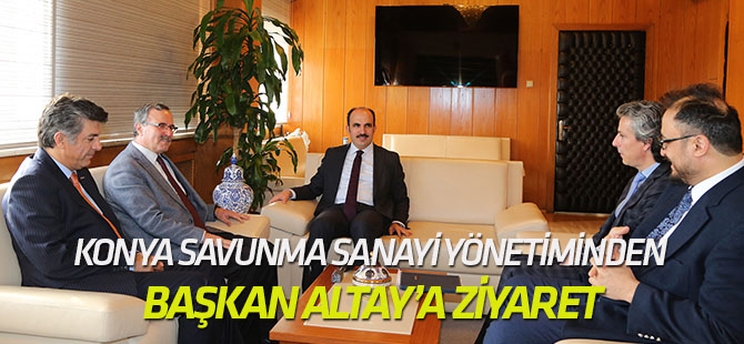 Konya Savunma Sanayi yönetiminden Başkan Altay’a ziyaret