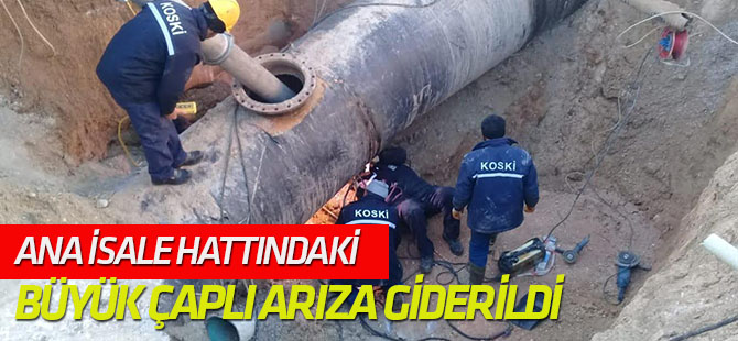 Ana İsale Hattındaki Büyük Çaplı Arıza Giderildi