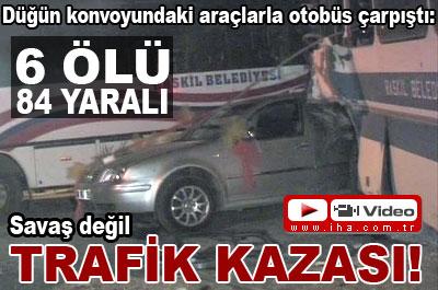 Savaş değil trafik kazası: 6 ölü, 84 yaralı