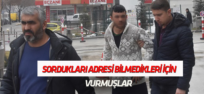 Adresi bilmedikleri için vurmuşlar