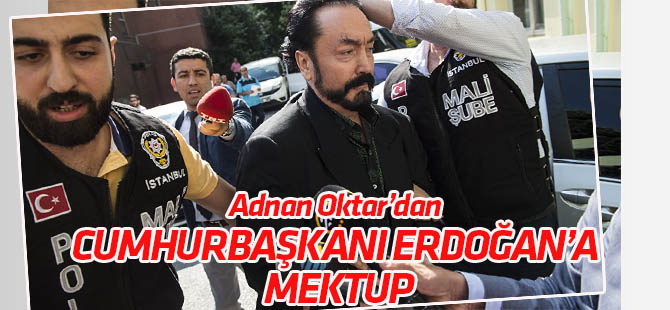 Adnan Oktar'dan  Cumhurbaşkanı Erdoğan'a mektup