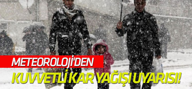 Meteoroloji'den kuvvetli kar yağışı uyarısı!