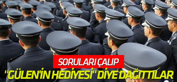 Soruları çalıp "Gülen'in hediyesi" diye dağıttılar