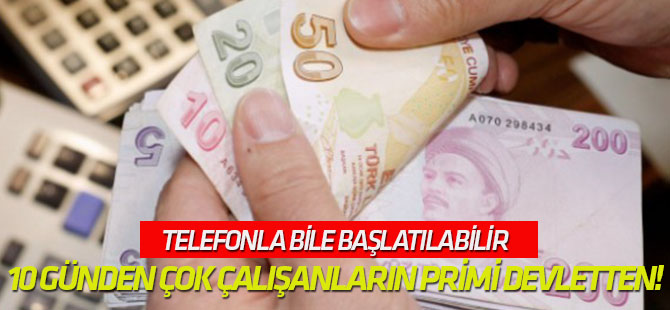 O işlerde 10 günden çok çalışanların primi devletten!