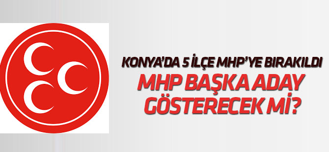 MHP Konya'da "Cumhur ittifakı" dışında aday göstermeyecek