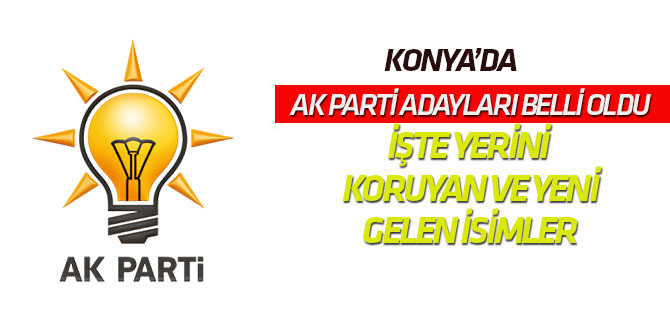 İşte Konya AK Parti'de gidenler gelenler...