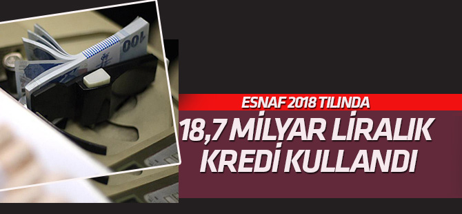 Esnaf 2018'de 18,7 milyar liralık kredi kullandı