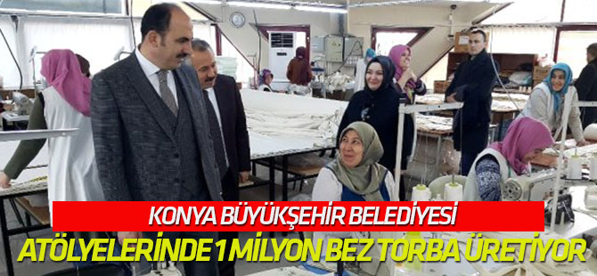 Konya Büyükşehir Belediyesi, Atölyelerinde 1 Milyon Bez Torba Üretiyor