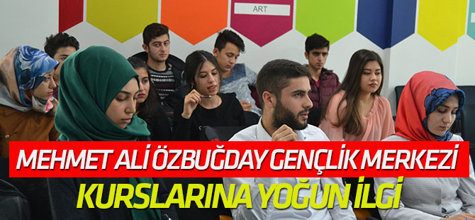 Mehmet Ali Özbuğday Gençlik Merkezi kurslarına yoğun ilgi
