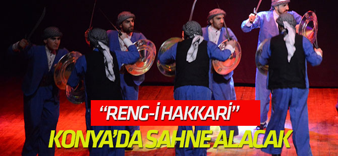 “Reng-i Hakkari” Konya’da sahne alacak