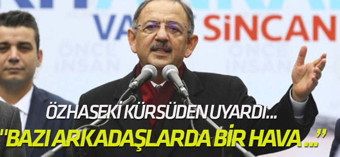 Özhaseki kürsüden uyardı... "Bazı arkadaşlarda bir hava başladı; ne oluyor?"