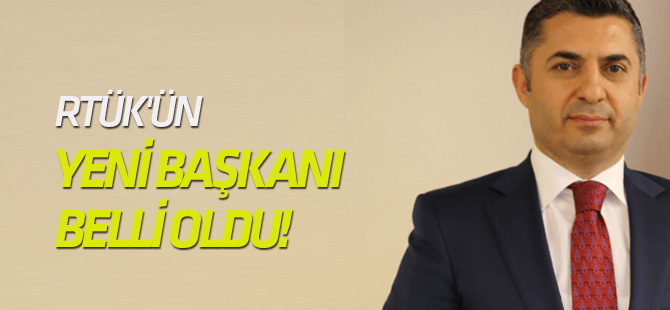 RTÜK'ün yeni başkanı belli oldu!