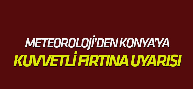 Meteorolojiden kuvvetli fırtına uyarısı
