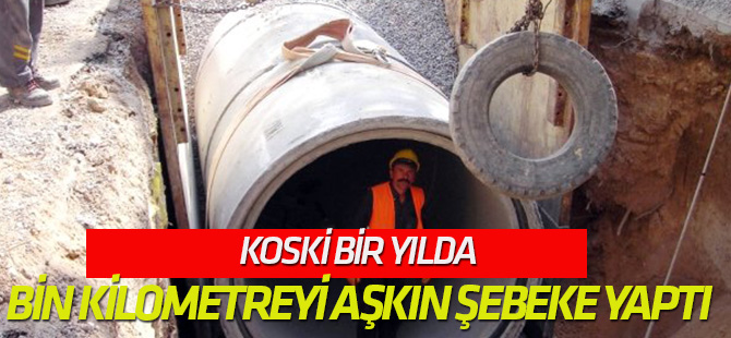 Koski Bir Yılda Bin Kilometreyi Aşkın Şebeke Yaptı