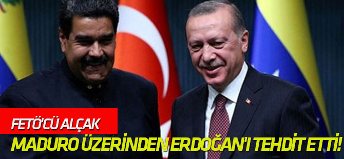 FETÖ'cü alçak, Maduro üzerinden Erdoğan'ı tehdit etti!
