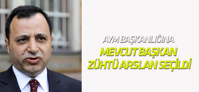 AYM Başkanlığına Mevcut Başkan Zühtü Arslan Seçildi