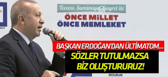 Erdoğan: Sözler tutulmazsa güvenli bölgeyi biz oluştururuz!