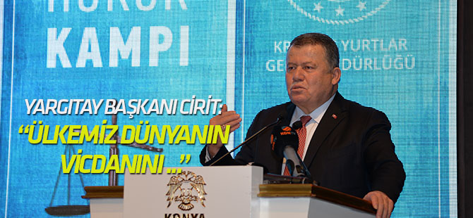 Yargıtay Başkanı Cirit: “Ülkemiz dünyanın vicdanını tek başına temsil etmektedir”