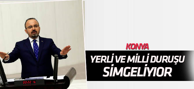 Konya yerli ve milli duruşu simgeliyor