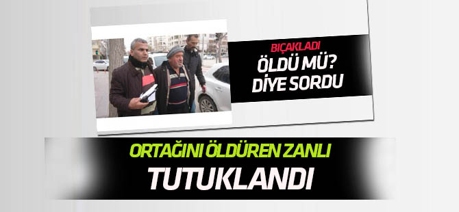 İş ortağını bıçakla öldüren zanlı tutuklandı