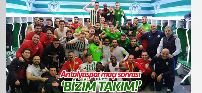 Antalyaspor galibiyeti sonrası "Bizim Takım!"