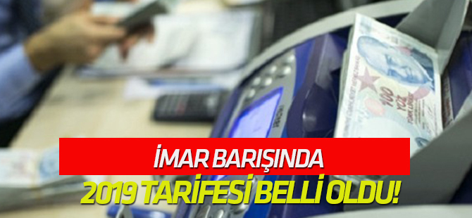 İmar barışında 2019 tarifesi belli oldu!