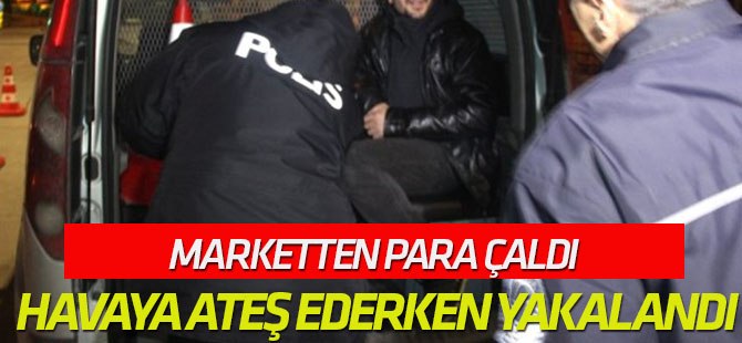 Marketten Kolayla Para Çaldı, Sokakta Havaya Ateş Ederken Yakalandı